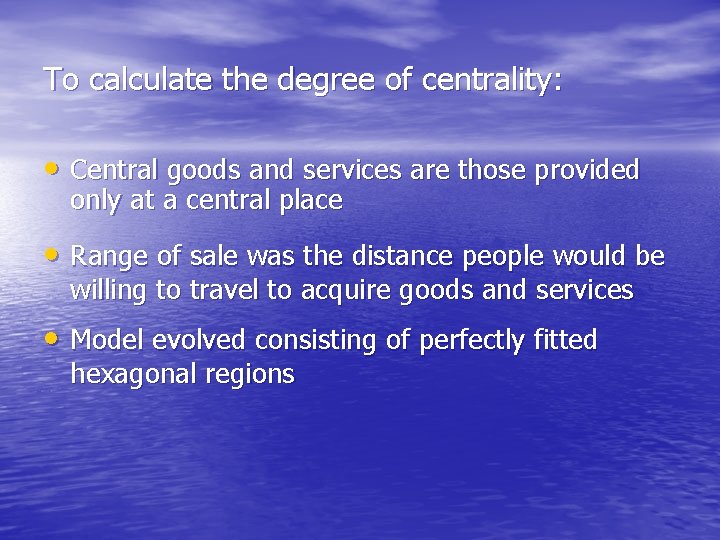 To calculate the degree of centrality: • Central goods and services are those provided