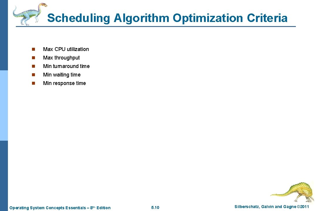 Scheduling Algorithm Optimization Criteria n Max CPU utilization n Max throughput n Min turnaround