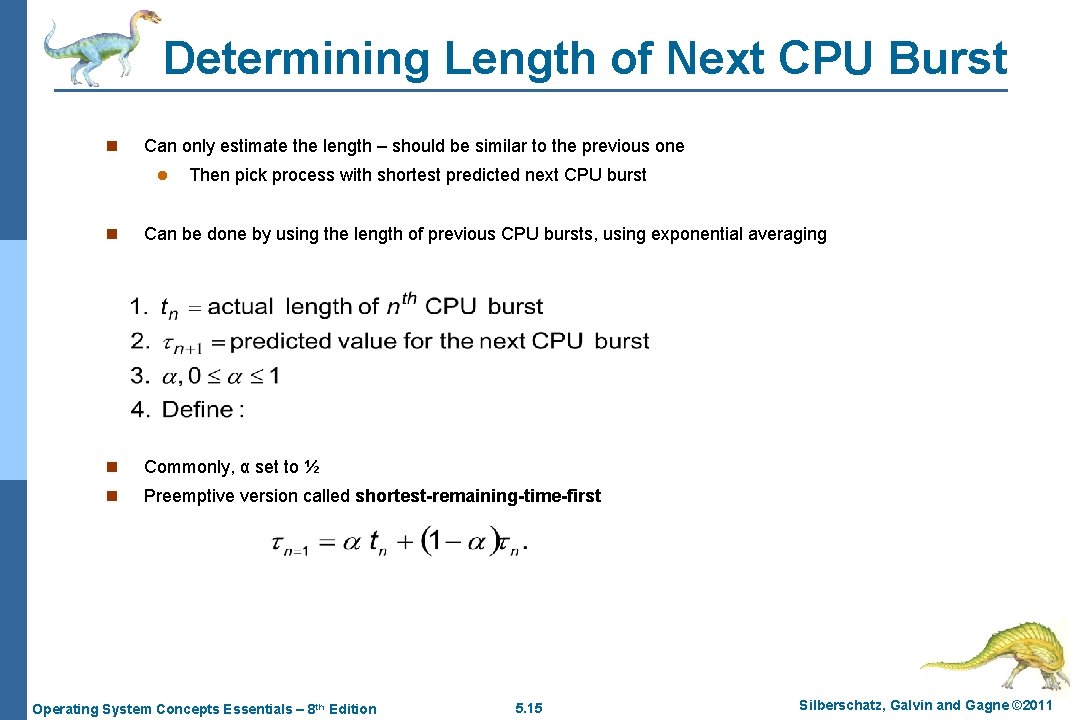 Determining Length of Next CPU Burst n Can only estimate the length – should