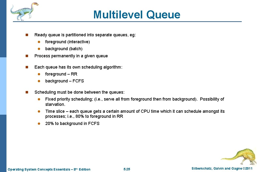 Multilevel Queue n Ready queue is partitioned into separate queues, eg: l foreground (interactive)