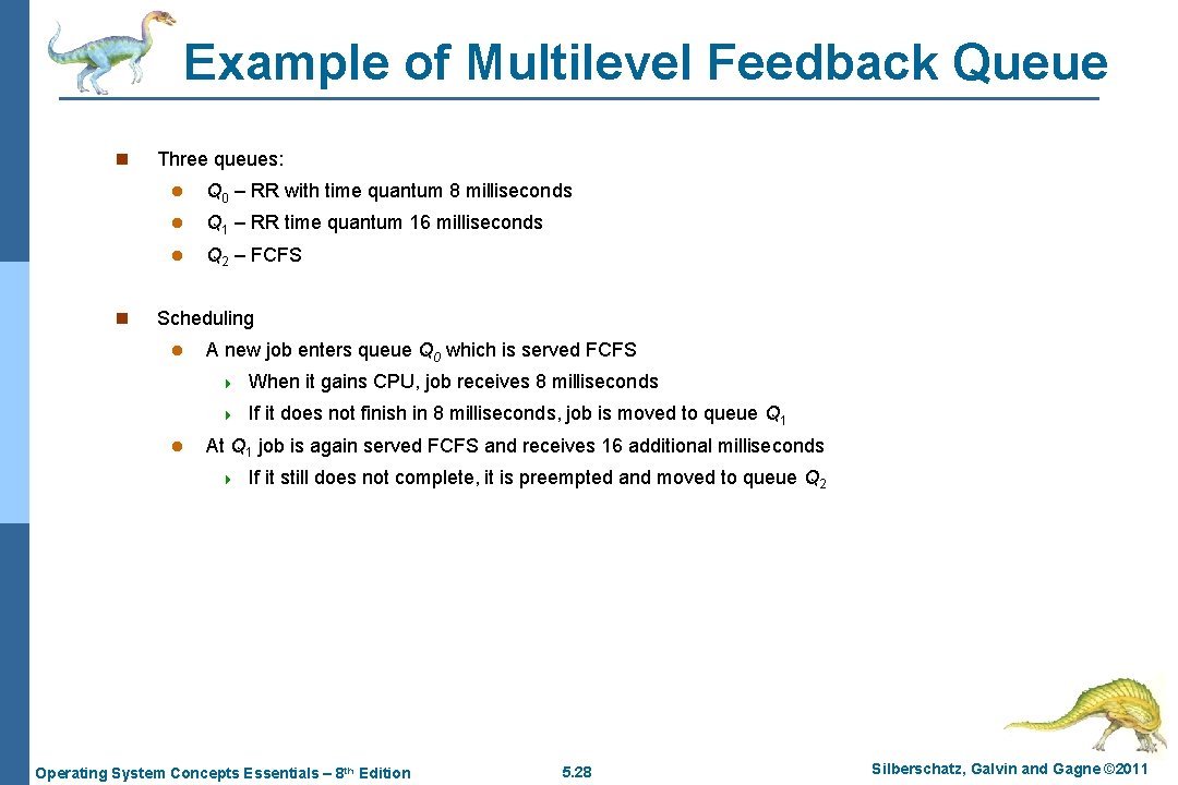 Example of Multilevel Feedback Queue n n Three queues: l Q 0 – RR