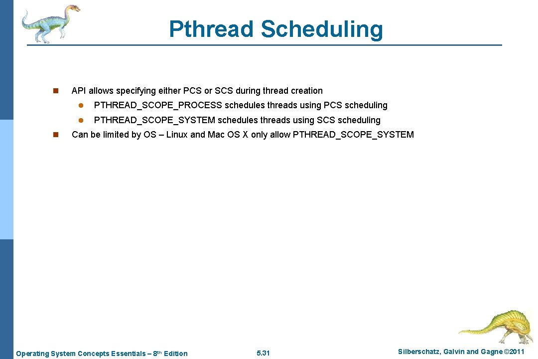 Pthread Scheduling n n API allows specifying either PCS or SCS during thread creation