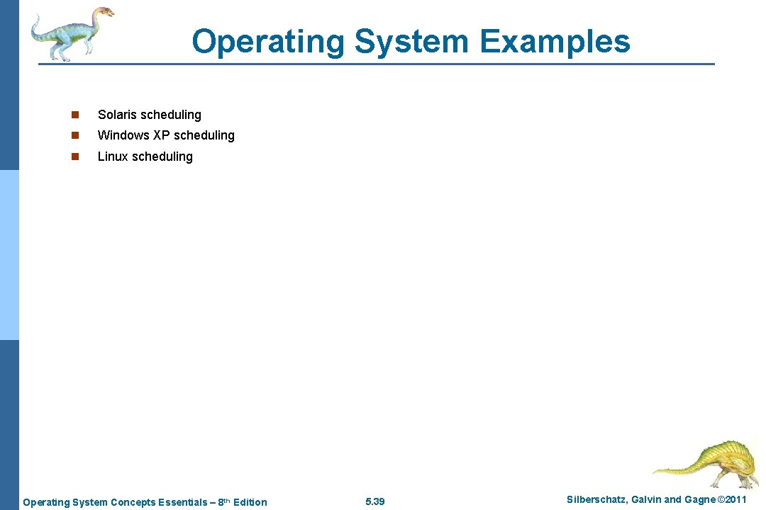 Operating System Examples n Solaris scheduling n Windows XP scheduling n Linux scheduling Operating