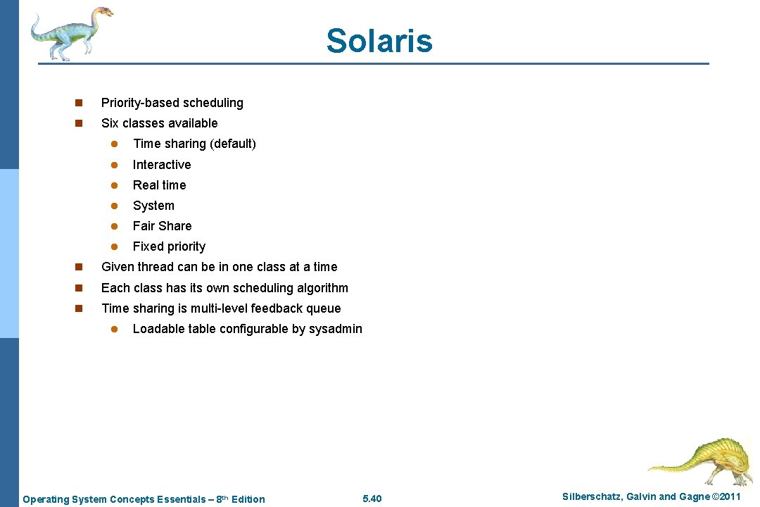 Solaris n Priority-based scheduling n Six classes available l Time sharing (default) l Interactive