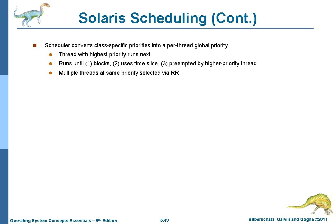 Solaris Scheduling (Cont. ) n Scheduler converts class-specific priorities into a per-thread global priority