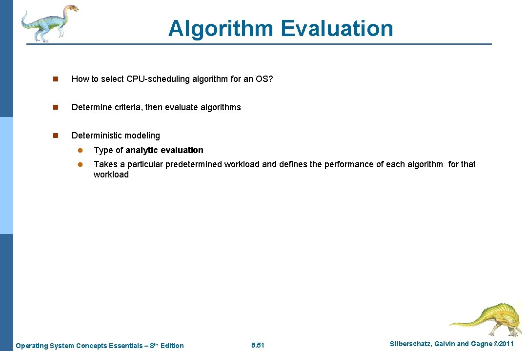 Algorithm Evaluation n How to select CPU-scheduling algorithm for an OS? n Determine criteria,