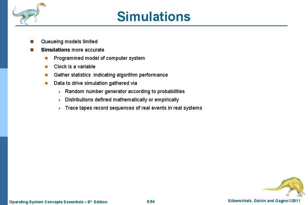 Simulations n Queueing models limited n Simulations more accurate l Programmed model of computer