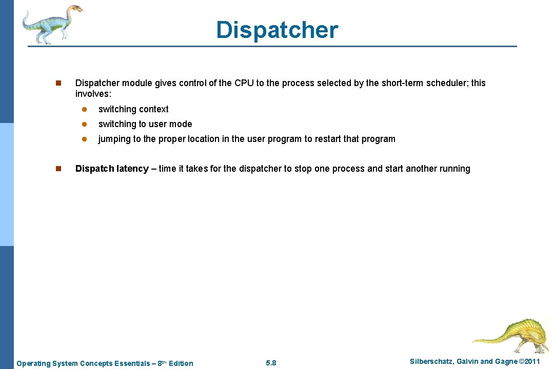 Dispatcher n n Dispatcher module gives control of the CPU to the process selected