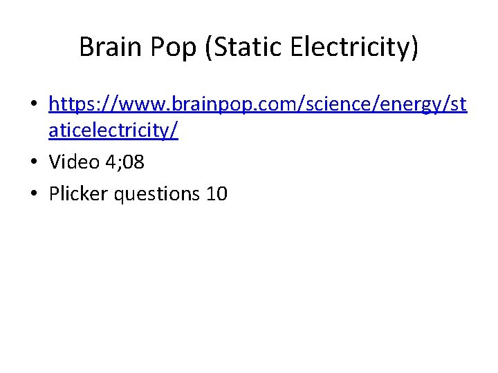Brain Pop (Static Electricity) • https: //www. brainpop. com/science/energy/st aticelectricity/ • Video 4; 08