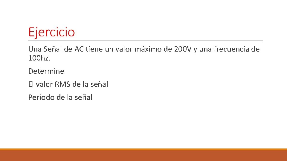 Ejercicio Una Señal de AC tiene un valor máximo de 200 V y una