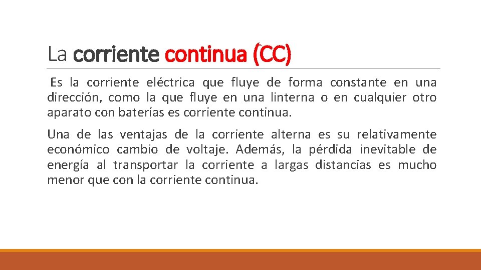 La corriente continua (CC) Es la corriente eléctrica que fluye de forma constante en