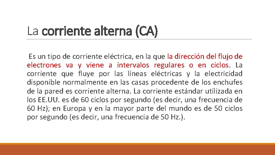 La corriente alterna (CA) Es un tipo de corriente eléctrica, en la que la