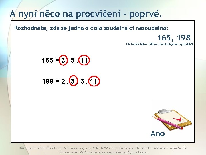 A nyní něco na procvičení - poprvé. Rozhodněte, zda se jedná o čísla soudělná