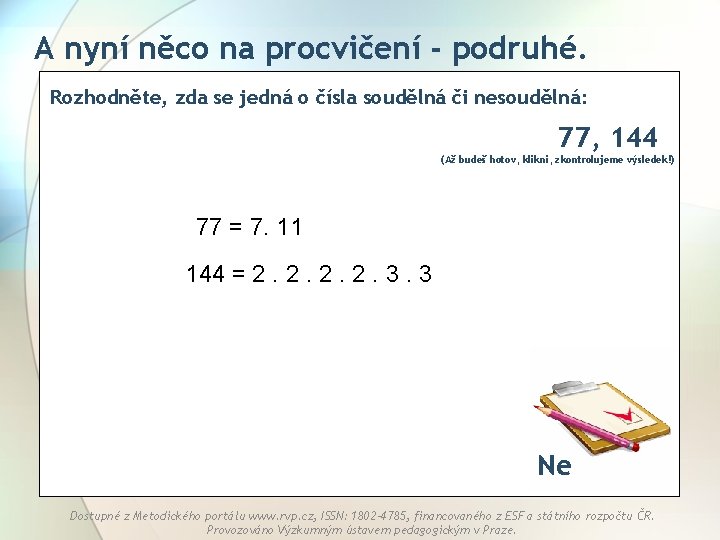 A nyní něco na procvičení - podruhé. Rozhodněte, zda se jedná o čísla soudělná