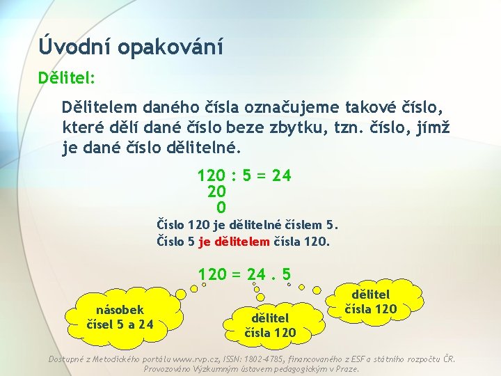 Úvodní opakování Dělitel: Dělitelem daného čísla označujeme takové číslo, které dělí dané číslo beze