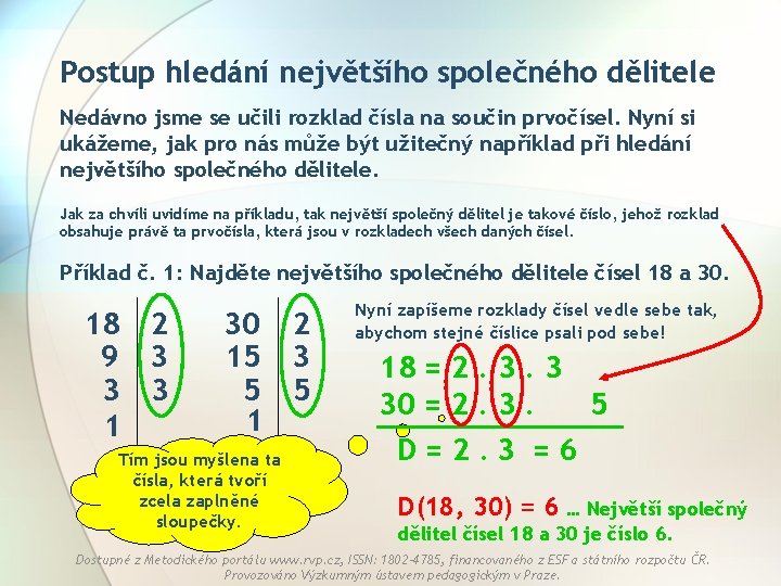 Postup hledání největšího společného dělitele Nedávno jsme se učili rozklad čísla na součin prvočísel.