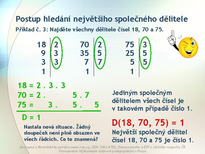 Postup hledání největšího společného dělitele Příklad č. 3: Najděte všechny dělitele čísel 18, 70