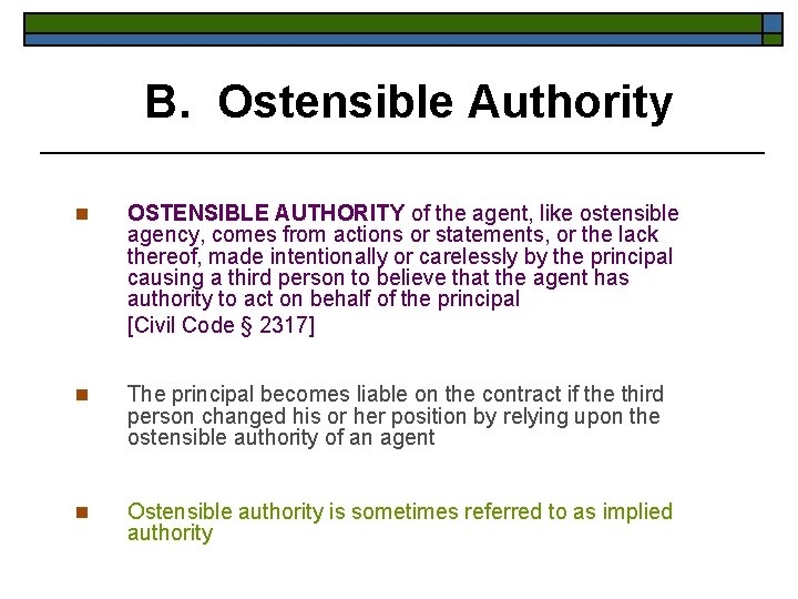 B. Ostensible Authority n OSTENSIBLE AUTHORITY of the agent, like ostensible agency, comes from