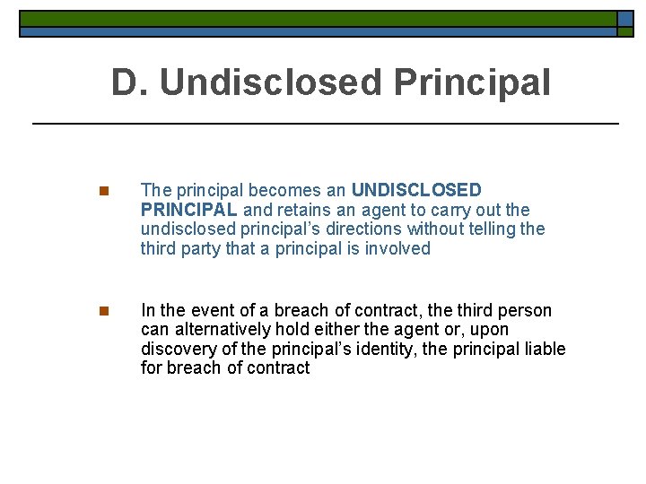 D. Undisclosed Principal n The principal becomes an UNDISCLOSED PRINCIPAL and retains an agent