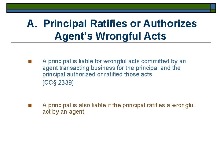 A. Principal Ratifies or Authorizes Agent’s Wrongful Acts n A principal is liable for