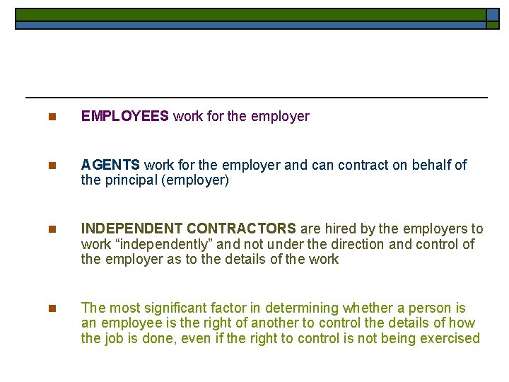 n EMPLOYEES work for the employer n AGENTS work for the employer and can