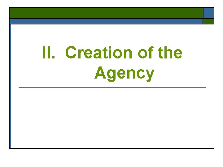 II. Creation of the Agency 