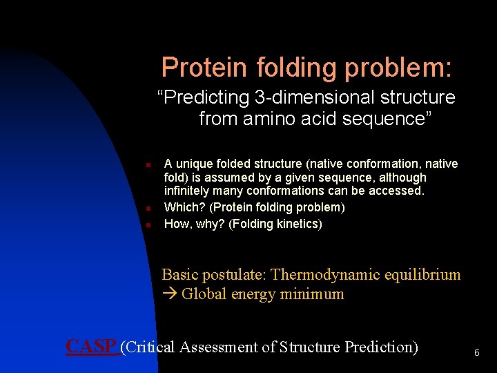 Protein folding problem: “Predicting 3 -dimensional structure from amino acid sequence” n n n