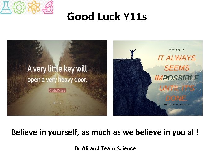 Good Luck Y 11 s Believe in yourself, as much as we believe in