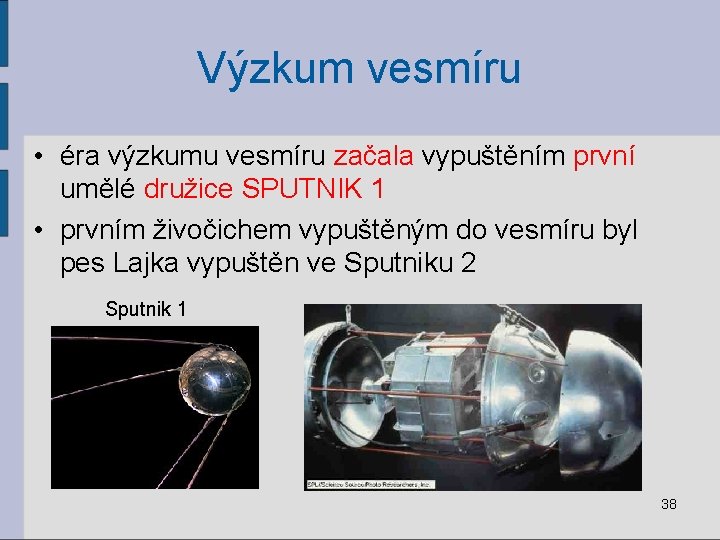 Výzkum vesmíru • éra výzkumu vesmíru začala vypuštěním první umělé družice SPUTNIK 1 •