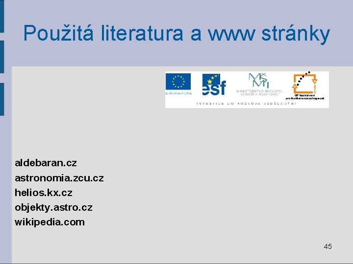 Použitá literatura a www stránky aldebaran. cz astronomia. zcu. cz helios. kx. cz objekty.