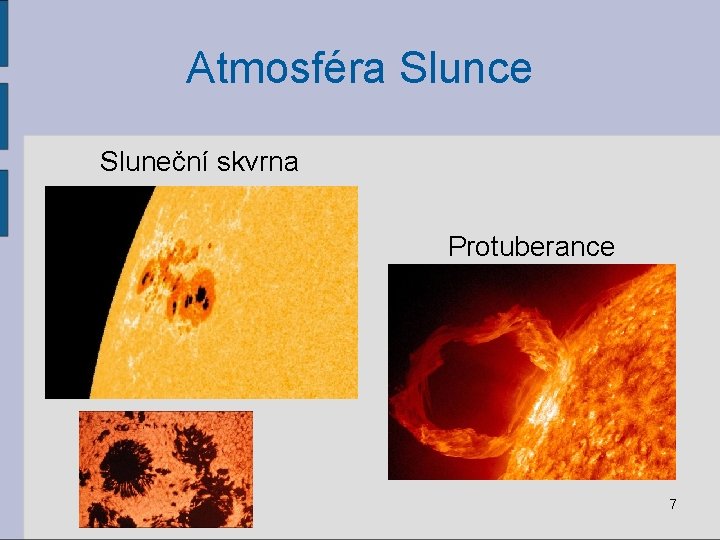 Atmosféra Slunce Sluneční skvrna Protuberance 7 