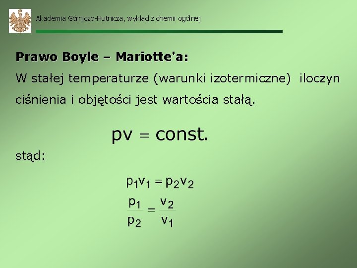Akademia Górniczo-Hutnicza, wykład z chemii ogólnej Prawo Boyle – Mariotte'a: W stałej temperaturze (warunki