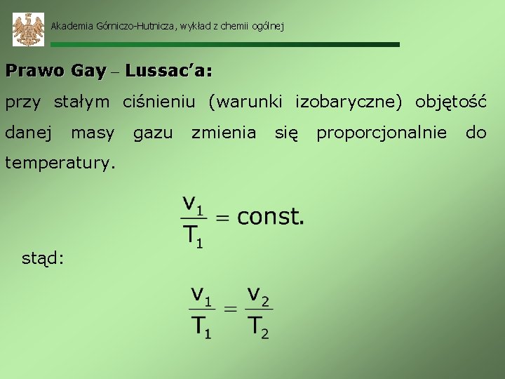 Akademia Górniczo-Hutnicza, wykład z chemii ogólnej Prawo Gay – Lussac’a: przy stałym ciśnieniu (warunki