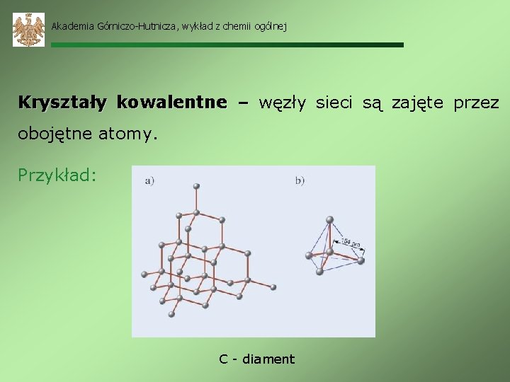 Akademia Górniczo-Hutnicza, wykład z chemii ogólnej Kryształy kowalentne – węzły sieci są zajęte przez