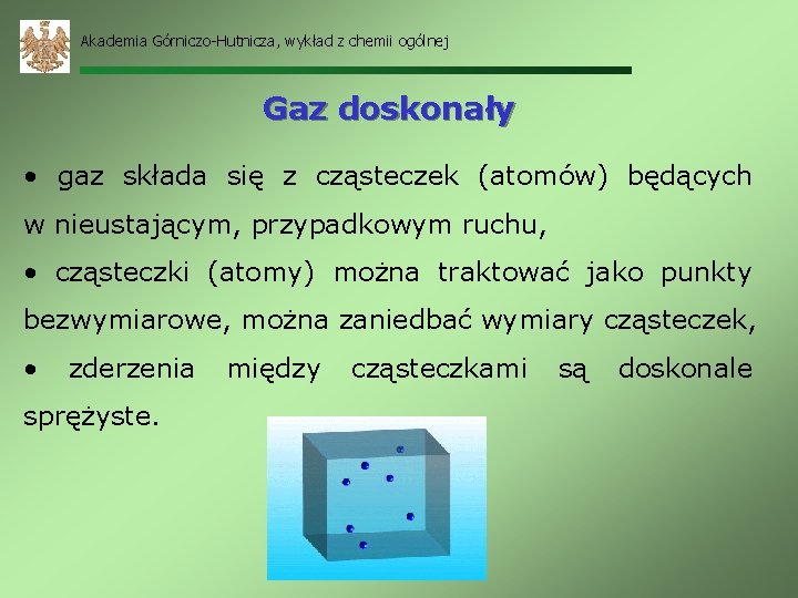 Akademia Górniczo-Hutnicza, wykład z chemii ogólnej Gaz doskonały • gaz składa się z cząsteczek
