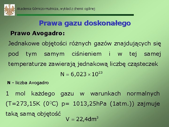 Akademia Górniczo-Hutnicza, wykład z chemii ogólnej Prawa gazu doskonałego Prawo Avogadro: Jednakowe objętości różnych