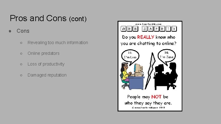 Pros and Cons (cont) ● Cons ○ Revealing too much information ○ Online predators