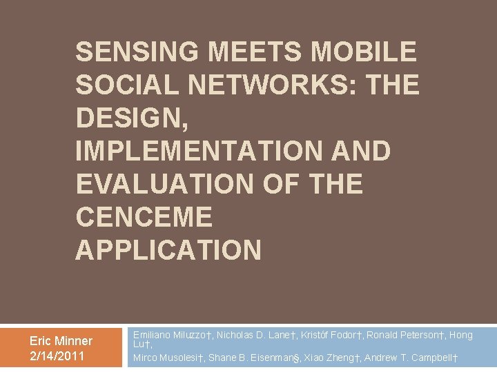 SENSING MEETS MOBILE SOCIAL NETWORKS: THE DESIGN, IMPLEMENTATION AND EVALUATION OF THE CENCEME APPLICATION