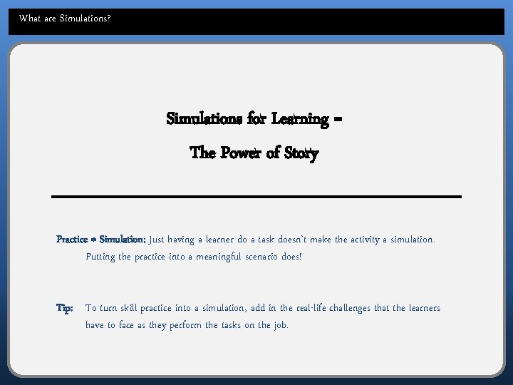 What are Simulations? Simulations for Learning = The Power of Story Practice ≠ Simulation: