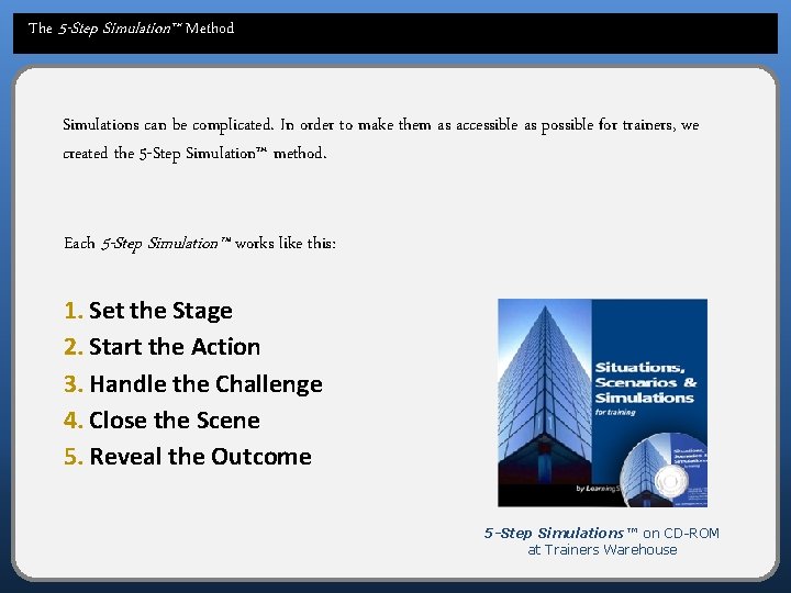 The 5 -Step Simulation™ Method Simulations can be complicated. In order to make them