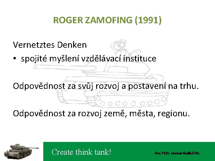 ROGER ZAMOFING (1991) Vernetztes Denken • spojité myšlení vzdělávací instituce Odpovědnost za svůj rozvoj