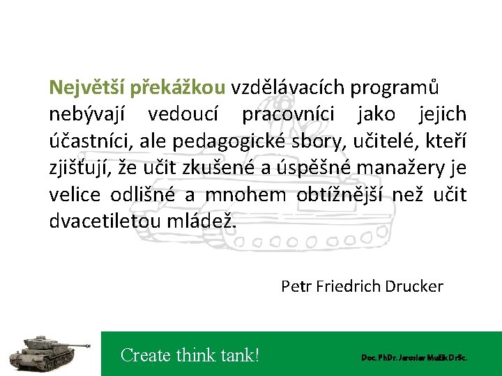 Největší překážkou vzdělávacích programů nebývají vedoucí pracovníci jako jejich účastníci, ale pedagogické sbory, učitelé,