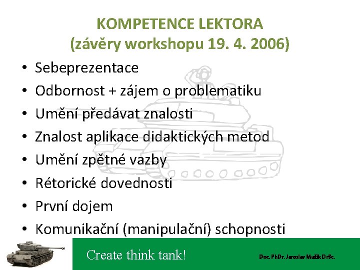 KOMPETENCE LEKTORA (závěry workshopu 19. 4. 2006) • • Sebeprezentace Odbornost + zájem o