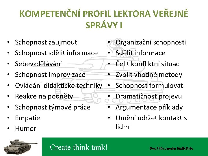 KOMPETENČNÍ PROFIL LEKTORA VEŘEJNÉ SPRÁVY I • • • Schopnost zaujmout Schopnost sdělit informace