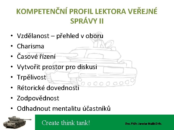 KOMPETENČNÍ PROFIL LEKTORA VEŘEJNÉ SPRÁVY II • • Vzdělanost – přehled v oboru Charisma