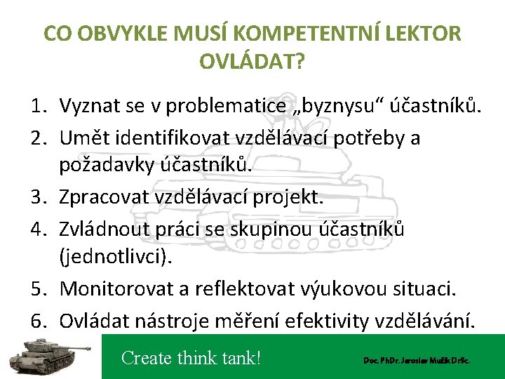 CO OBVYKLE MUSÍ KOMPETENTNÍ LEKTOR OVLÁDAT? 1. Vyznat se v problematice „byznysu“ účastníků. 2.