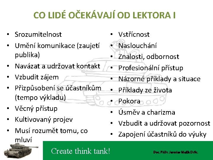 CO LIDÉ OČEKÁVAJÍ OD LEKTORA I • Srozumitelnost • Umění komunikace (zaujetí publika) •