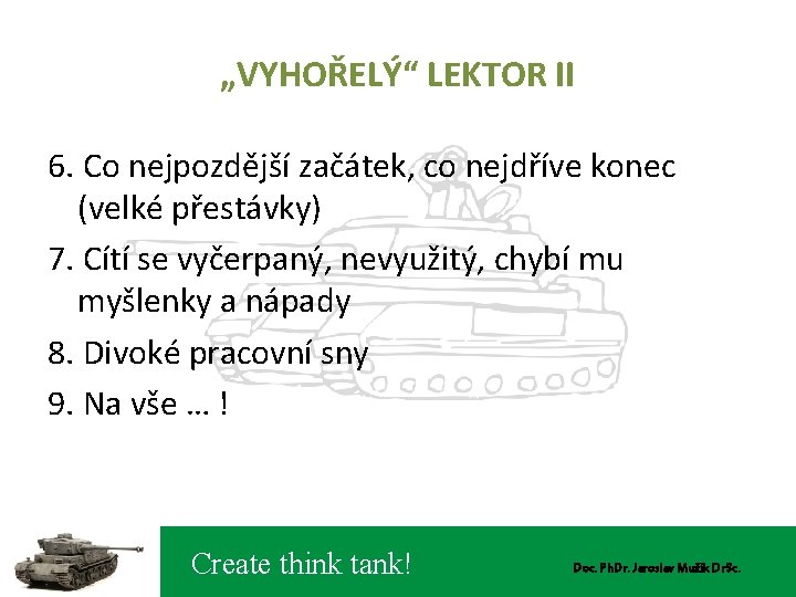 „VYHOŘELÝ“ LEKTOR II 6. Co nejpozdější začátek, co nejdříve konec (velké přestávky) 7. Cítí