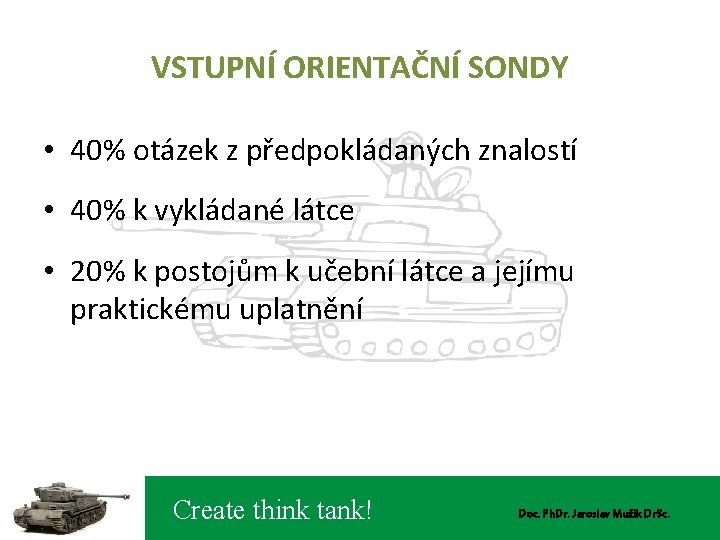 VSTUPNÍ ORIENTAČNÍ SONDY • 40% otázek z předpokládaných znalostí • 40% k vykládané látce