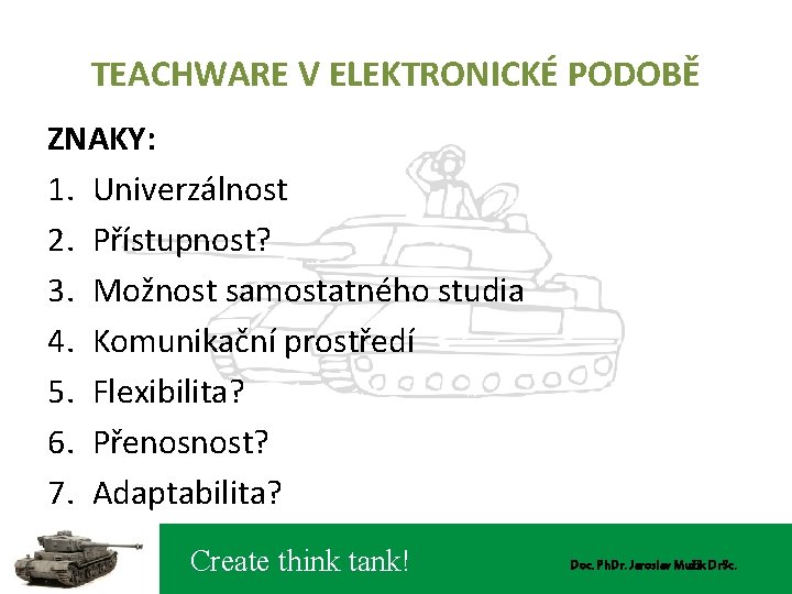 TEACHWARE V ELEKTRONICKÉ PODOBĚ ZNAKY: 1. Univerzálnost 2. Přístupnost? 3. Možnost samostatného studia 4.